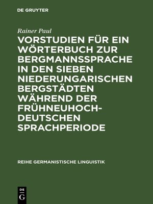 cover image of Vorstudien für ein Wörterbuch zur Bergmannssprache in den sieben niederungarischen Bergstädten während der frühneuhochdeutschen Sprachperiode